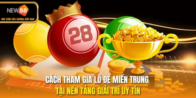 Cách tham gia lô đề miền Trung tại nền tảng giải trí uy tín